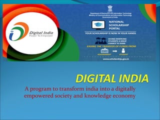 A program to transform india into a digitally
empowered society and knowledge economy
 