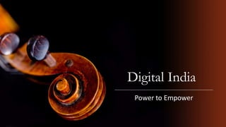 Digital India
Power to Empower
 