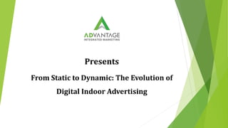 Presents
From Static to Dynamic: The Evolution of
Digital Indoor Advertising
 