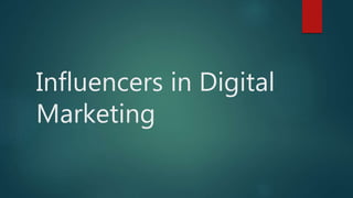 Influencers in Digital
Marketing
 