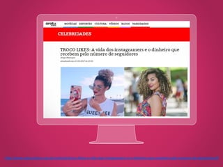 http://www.aratuonline.com.br/noticias/troco-likes-a-vida-dos-instagramers-e-o-dinheiro-que-recebem-pelo-numero-de-seguidores/#
 