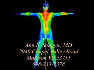 Ann E. Stanger, MD 2940 Chapel Valley Road Madison WI 53711 608-233-2378 