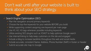 Don’t wait until after your website is built to
think about your SEO strategy.
 Search Engine Optimization (SEO)
 Plan t...
