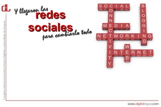 Yl legaron las
      redes
     socialesrlo todo
          cambia
           para c
 