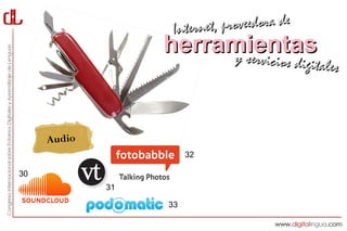 Interne t, proveedora de
                  herramientas
                       y servici     cios digitales



     Audio
                       32

30
             31

                  33
 