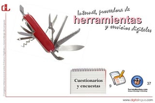 Interne t, proveedora de
herramientas
     y servici      cios digitales




Cuestionarios
                                37
 y encuestas    9
 