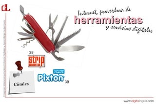 Interne t, proveedora de
                   herramientas
                        y servici     cios digitales


         38




              39
Cómics
 
