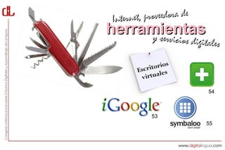 Interne t, proveedora de
herramientas
     y servici         cios digitales

                  os
        Esc ritori
                  es
         v irtual

                                 54



             53
                                55
 
