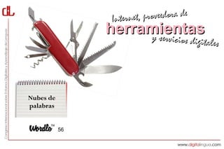 Interne t, proveedora de
                herramientas
                     y servici     cios digitales




Nubes de
palabras


           56
 