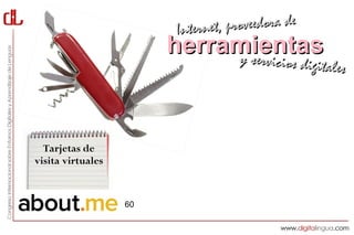 Interne t, proveedora de
                        herramientas
                             y servici     cios digitales




  Tarjetas de
visita virtuales


                   60
 