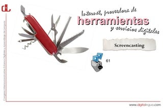 Interne t, proveedora de
herramientas
     y servici      cios digitales

               Screencasting


          61
 