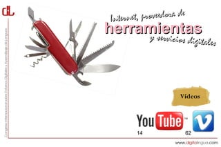 Interne t, proveedora de
herramientas
     y servici     cios digitales




                      Vídeos




        14                 62
 