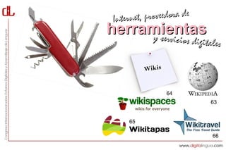 Interne t, proveedora de
herramientas
     y servici         cios digitales

          Wikis


                  64
                                 63


     65

                                  66
 