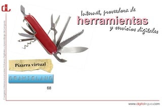 Interne t, proveedora de
                       herramientas
                            y servici     cios digitales



Pizarra virtual



                  68
 