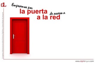 la puerta
     a la red
 