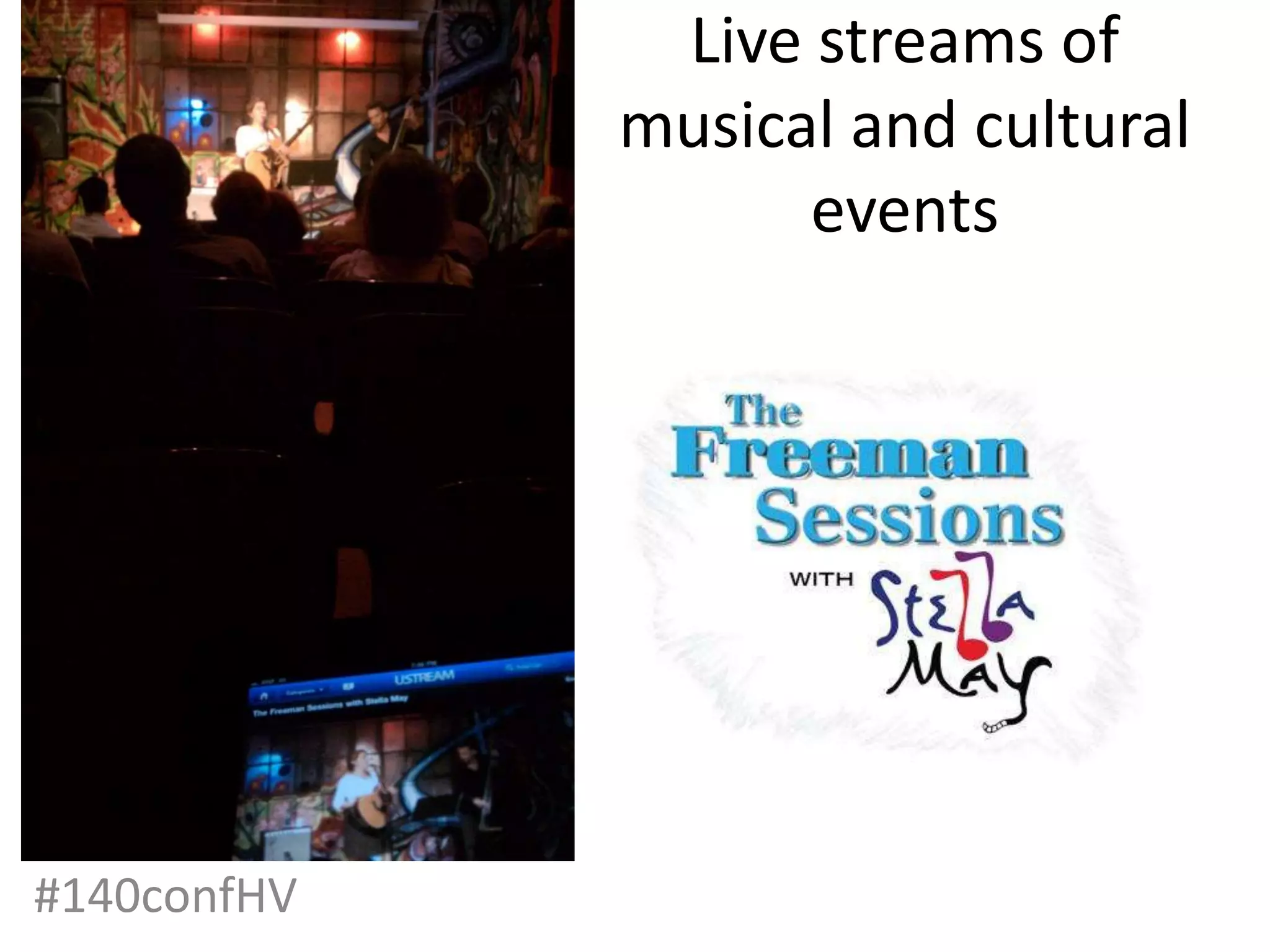 Live streams of
             musical and cultural
                   events




#140confHV
 