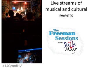 Live streams of
musical and cultural
events
#140confHV