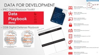 DATA FOR DEVELOPMENT
• IFRC Data Playbook Toolkit
• ODB Digital Defense Playbook
7
 
