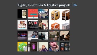 Digital, Innovation & Creative projects | 26

 