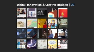 Digital, Innovation & Creative projects | 27

 
