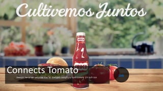 Connects Tomato‫לחקלאים‬ ‫לקוחות‬ ‫בין‬ ‫לחבר‬ ‫מיוחדת‬ ‫דרך‬ ‫לכם‬ ‫הנה‬-‫הקטשופ‬ ‫את‬ ‫יוצרים‬ ‫איך‬ ‫שנדע‬ ‫מנת‬ ‫על‬.
Link
 