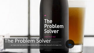 The Problem Solver‫מתקיים‬ ‫שלנו‬ ‫הקריאטיבי‬ ‫הפיק‬ ‫מתי‬ ‫להבין‬ ‫לנו‬ ‫שעוזרת‬ ‫בירה‬.‫הם‬ ‫באשר‬ ‫הקריאטיב‬ ‫אנשי‬ ‫לכל‬ ‫שווה‬. Link
 