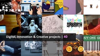 Digital, Innovation & Creative projects | 40
 