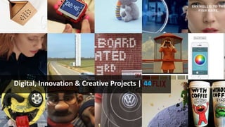 Digital, Innovation & Creative Projects | 44
 
