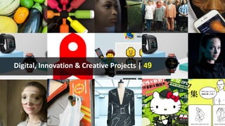 Digital, Innovation & Creative Projects | 49
 