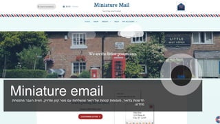 Miniature email ‫בדואר‬ ‫חדשנות‬,‫ומדויק‬ ‫קטן‬ ‫מסר‬ ‫עם‬ ‫שנשלחות‬ ‫דואר‬ ‫של‬ ‫קטנות‬ ‫מעטפות‬,‫חווית‬‫מתנסחת‬ ‫העבר‬
‫מחדש‬.
Link
 