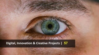 Digital, Innovation & Creative Projects | 57
 