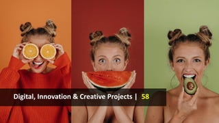 Digital, Innovation & Creative Projects | 58
 
