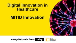 Digital Innovation in
Healthcare
MITID Innovation
 