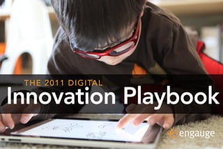 1




 THE 2011 DIGITAL

Innovation Playbook
 