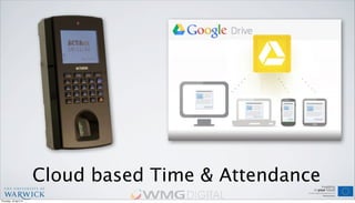Cloud based Time & Attendance
Thursday, 18 April 13
 