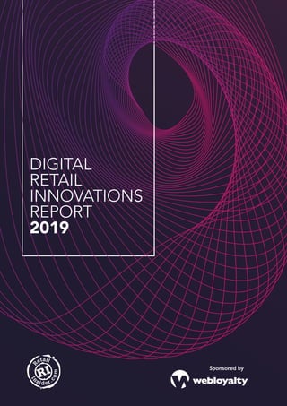 Sponsored by
DIGITAL
RETAIL
INNOVATIONS
REPORT
2019
 