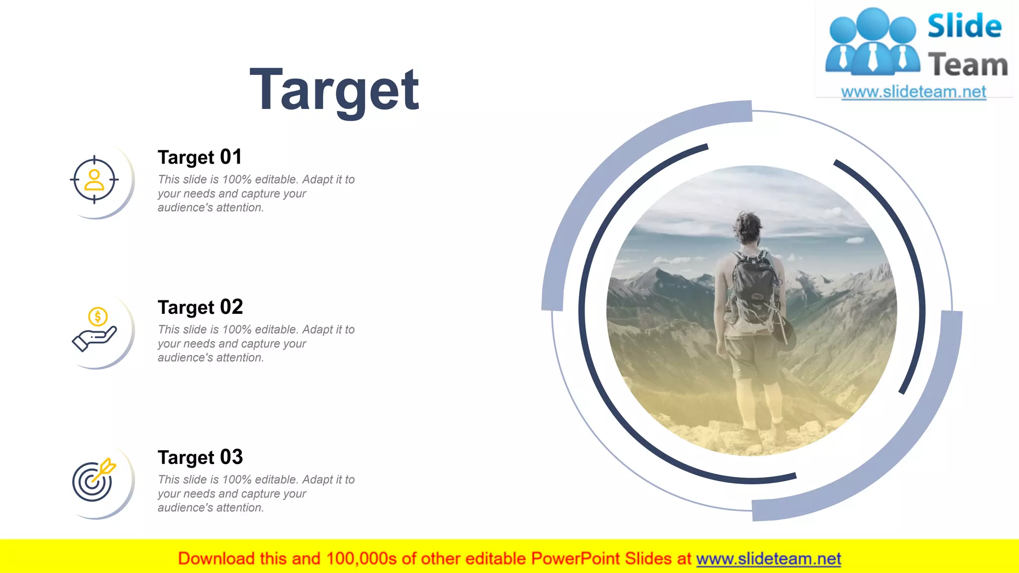 19
Target
Target 01
This slide is 100% editable. Adapt it to
your needs and capture your
audience's attention.
Target 03
This slide is 100% editable. Adapt it to
your needs and capture your
audience's attention.
Target 02
This slide is 100% editable. Adapt it to
your needs and capture your
audience's attention.
 