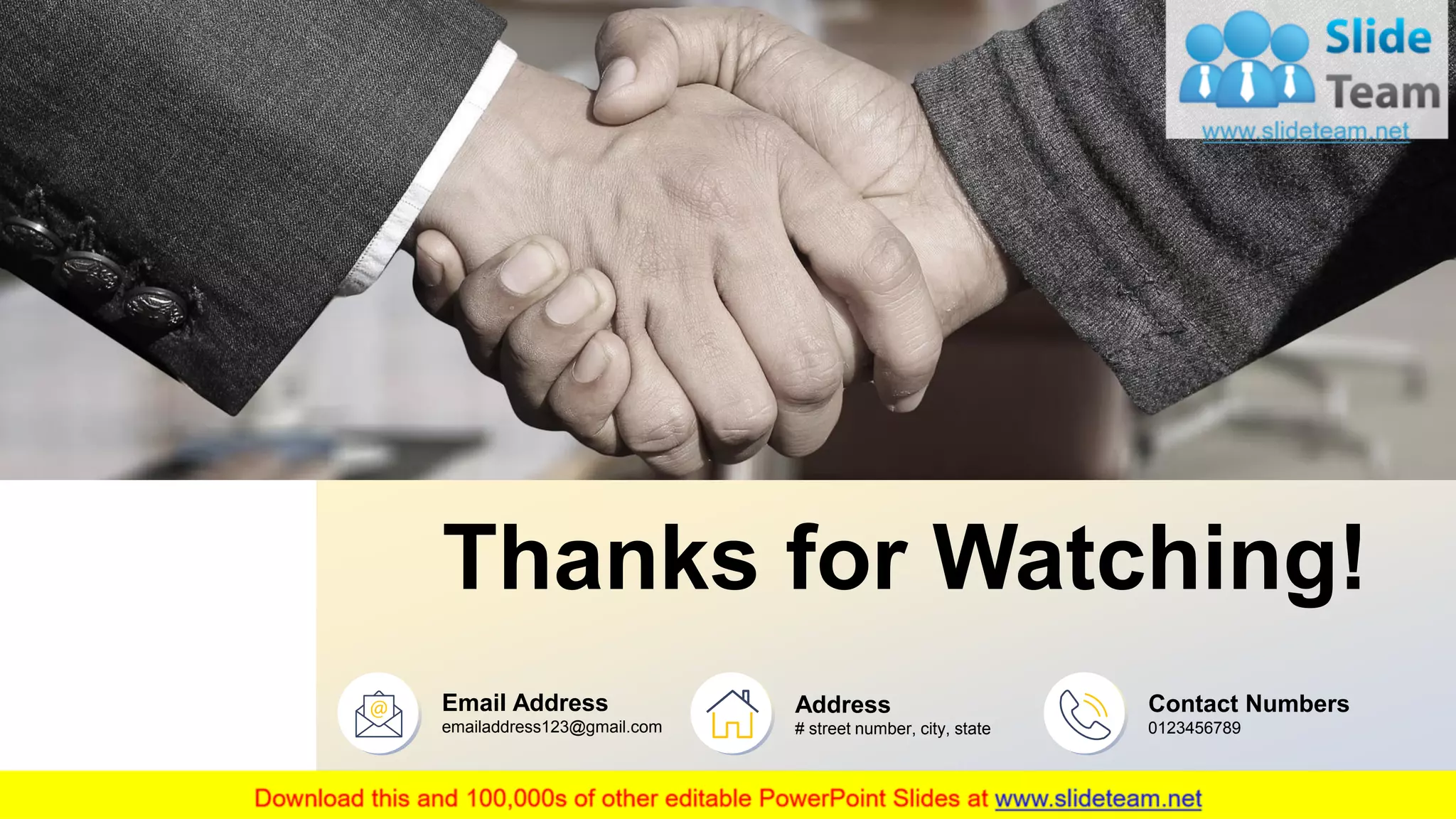 26
Thanks for Watching!
Email Address
emailaddress123@gmail.com
Address
# street number, city, state
Contact Numbers
0123456789
 