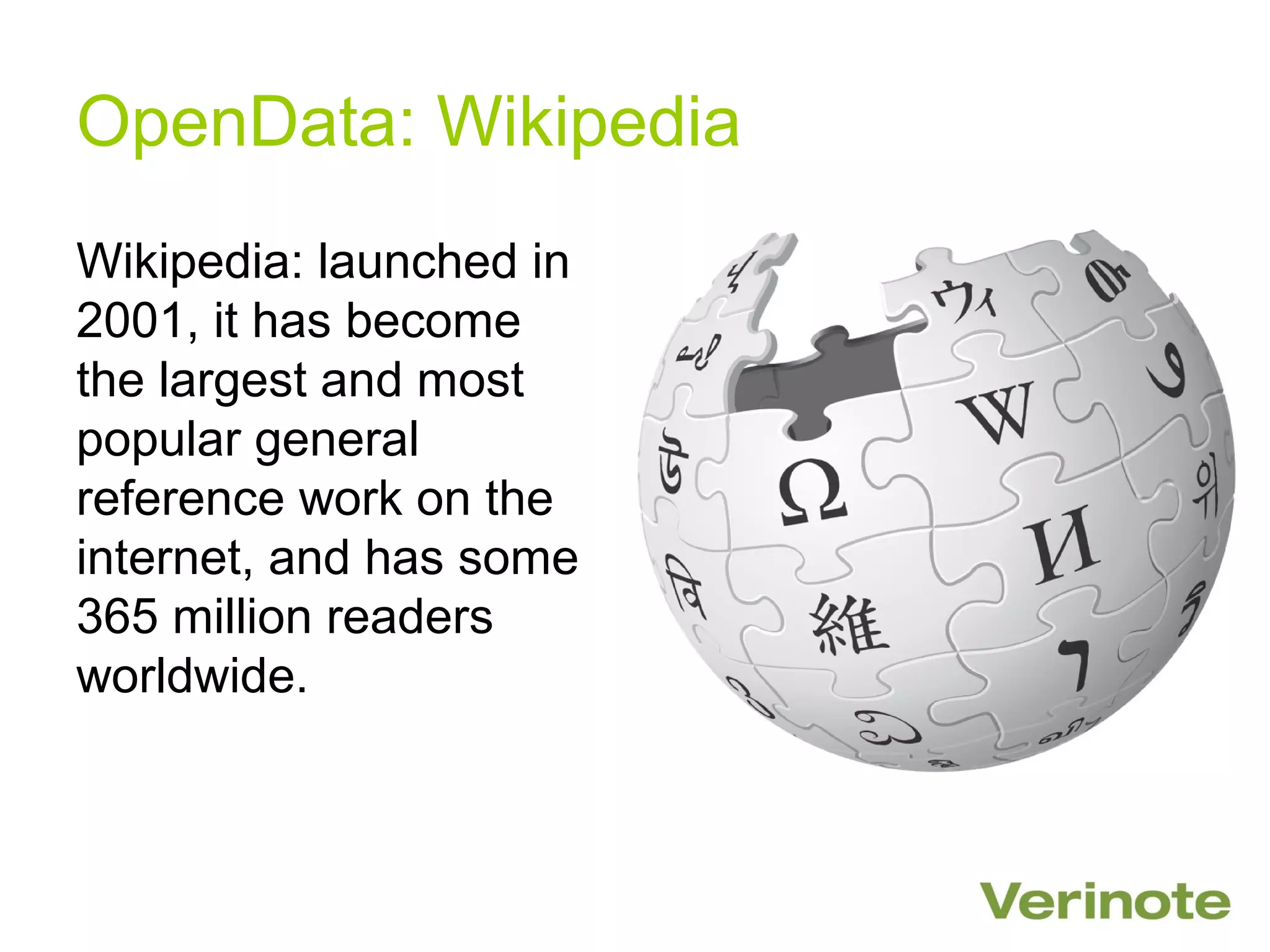 OpenData: Wikipedia
Wikipedia: launched in
2001, it has become
the largest and most
popular general
reference work on the
internet, and has some
365 million readers
worldwide.
 