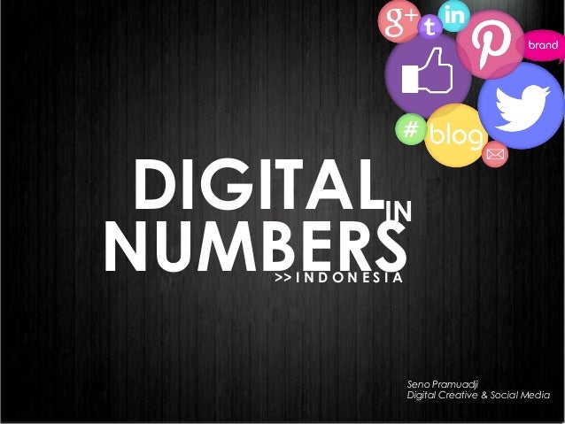 DIGITAL
NUMBERS
IN
>> I N D O N E S I A
Seno Pramuadji
Digital Creative & Social Media
 