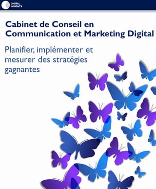 Cabinet de Conseil en
Communication et Marketing Digital
Planifier, implémenter et
mesurer des stratégies
gagnantes
 