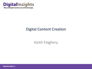 Digital Content Creation
Keith Feighery
 