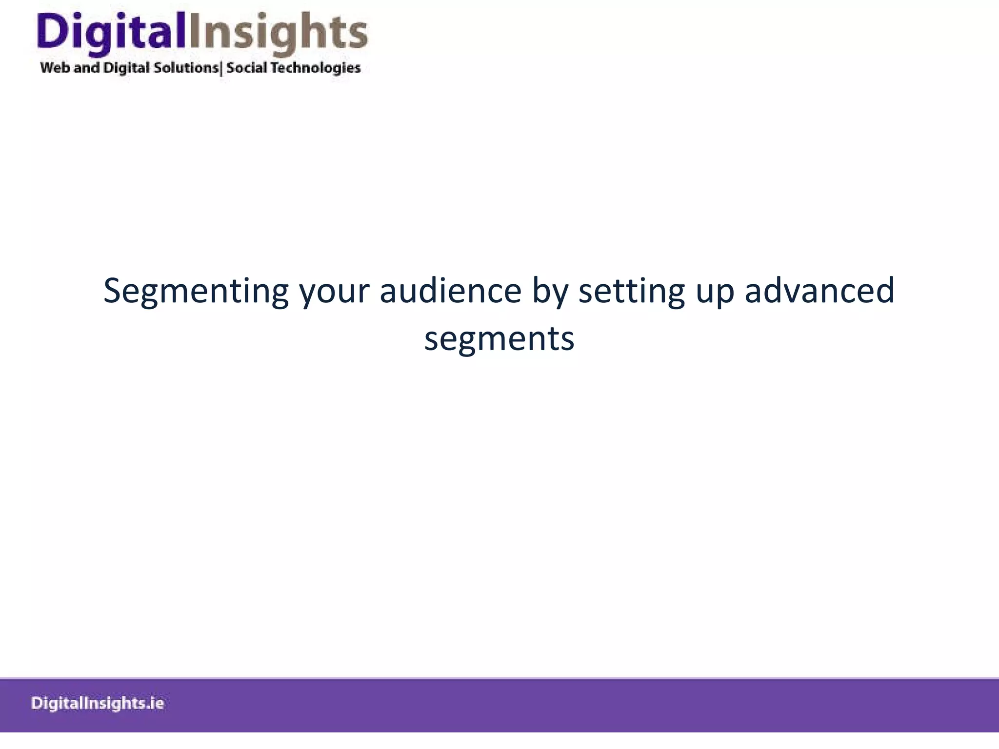 Segmenting your audience by setting up advanced segments 