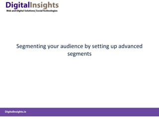 Segmenting your audience by setting up advanced segments 