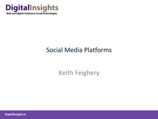 Social Media Platforms Keith Feighery 