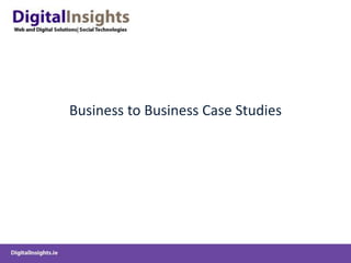 Business to Business Case Studies
 