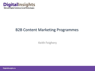 B2B Content Marketing Programmes  Keith Feighery 