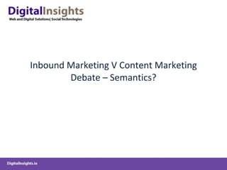 Inbound Marketing V Content Marketing Debate – Semantics? 