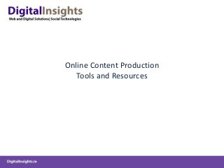 Online Content Production
Tools and Resources
 