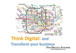 www.the-digital-insurer.com
Think Digital: and
Transform your business
 